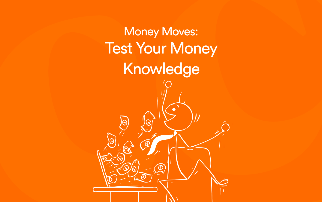 Do you know how money moves? Only those who know how money truly moves will get 5/10 in this quiz. Can you?